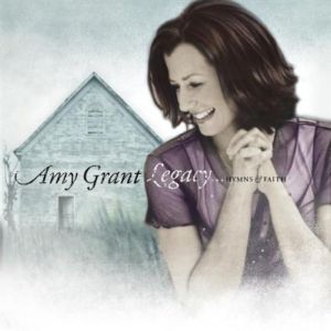 AMY GRANT: Legacy... Hymns and Faith
