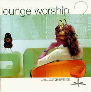 VARIOUS ARTISTS: Lounge Worship 2 (Chill Out Xperience)