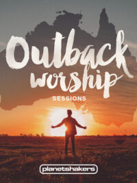 PLANETSHAKERS: Outback Worship Sessions