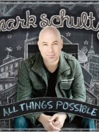 MARK SCHULTZ: All Things Possible