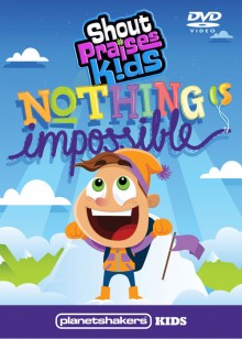 SHOUT PRAISES KIDS Nothing Is Impossible