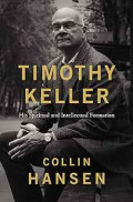 COLLIN HANSEN: TIMOTHY KELLER: His Spiritual and Intellectual Formation