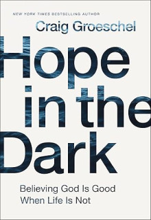 GROESCHEL CRAIG: Hope In The Dark (Believing God Is Good When Life Is Not) hope_in_the_dark